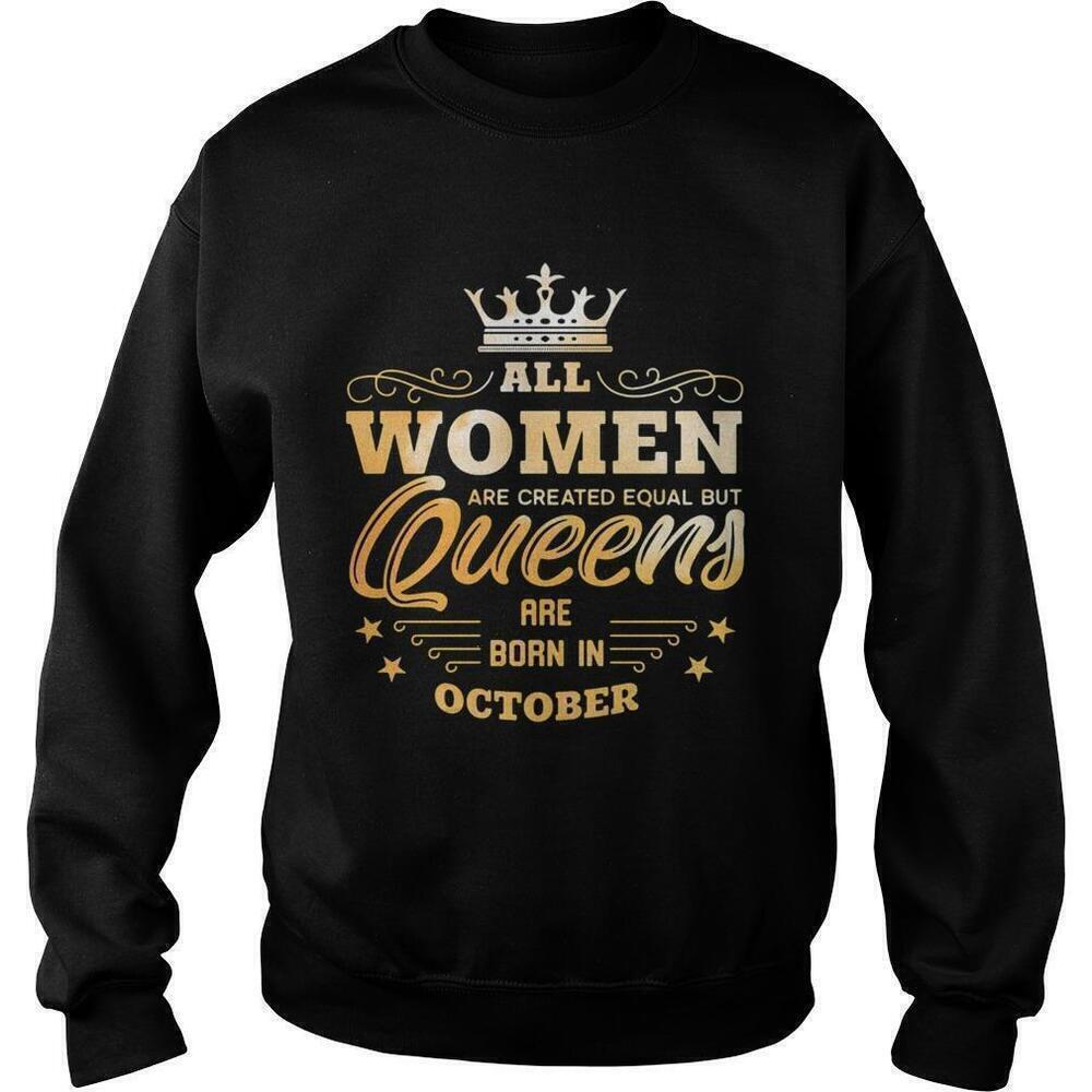 All Women Are Created Equal Queens Born In October Sweatshirt